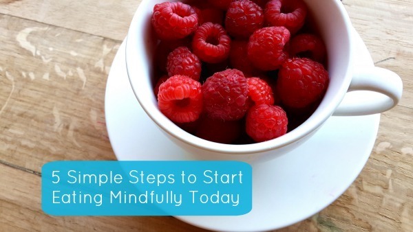 5 Simple Steps to Start Eating Mindfully Today