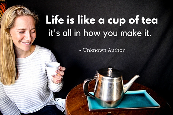 Life is like a cup of tea